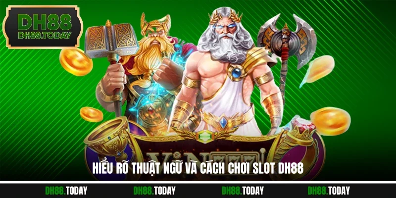 Nổ Hũ DH88 Hiểu rõ thuật ngữ và cách chơi slot DH88
