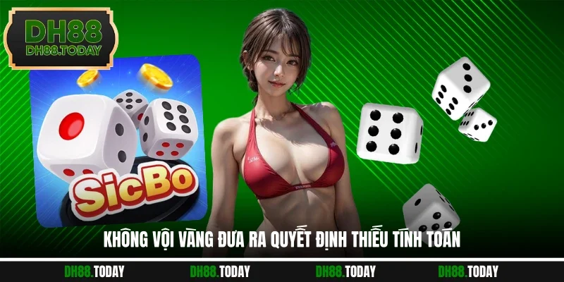 Sicbo Là Gì? Giải Đáp Luật Chơi Cùng Mẹo Cược Thắng Lớn Không vội vàng đưa ra quyết định thiếu tính toán