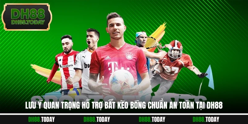 Bắt Kèo Bóng Chuẩn DH88 Giúp Người Chơi Nhận Định Chuẩn Xác Lưu ý quan trọng hỗ trợ bắt kèo bóng chuẩn an toàn tại DH88