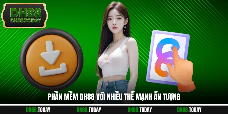Tải App DH88 - Ứng Dụng Chuyên Nghiệp, Săn Thưởng Mượt Mà Phần mềm DH88 với nhiều thế mạnh ấn tượng