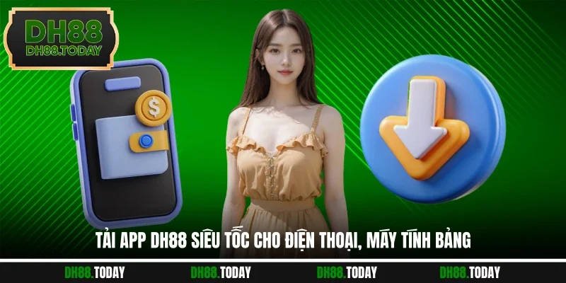 Tải App DH88 - Ứng Dụng Chuyên Nghiệp, Săn Thưởng Mượt Mà Tải app DH88 siêu tốc cho điện thoại, máy tính bảng