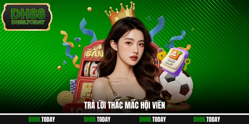 Đăng Nhập DH88 - Hướng Dẫn Truy Cập Vào Tài Khoản Nhanh Chóng Trả lời thắc mắc hội viên
